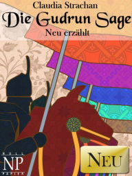 Title: Die Gudrun Sage: Neu erzählt, Author: Claudia Strachan