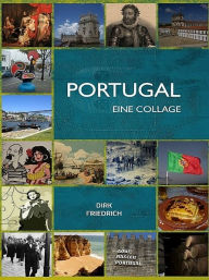 Title: Portugal - eine Collage, Author: Dirk Friedrich