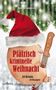 Title: Pfälzisch kriminelle Weihnacht: 24 Krimis und 24 Rezepte, Author: Kerstin Lange