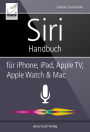 Siri Handbuch: für iPhone, iPad, Apple TV, Apple Watch & Mac