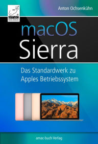 Title: macOS Sierra: Das Standardwerk zu Apples Betriebssystem, Author: Anton Ochsenkühn