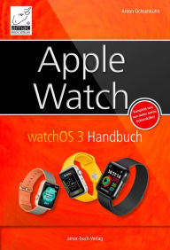 Title: Apple Watch watchOS 3 Handbuch, Author: Anton Ochsenkühn