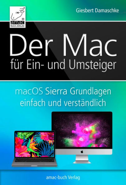 Der Mac für Ein- und Umsteiger: macOS Sierra Grundlagen einfach und verständlich; inkl. Touch Bar und Touch ID der neuen MacBook Pros