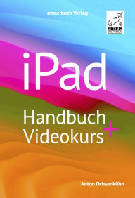 Title: iPad Handbuch + Videokurs: Über 5 h Lernvideos inklusive; für alle iPad-Modelle geeignet, Author: Anton Ochsenkühn