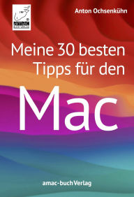 Title: Meine 30 besten Tipps für den Mac, Author: Anton Ochsenkühn