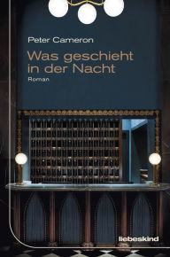 Title: Was geschieht in der Nacht: Roman, Author: Peter Cameron