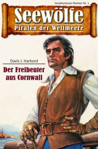 Title: Seewölfe - Piraten der Weltmeere 1: Der Freibeuter aus Cornwall, Author: Davis J. Harbord