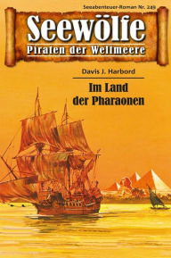 Title: Seewölfe - Piraten der Weltmeere 249: Im Land der Pharaonen, Author: Davis J. Harbord