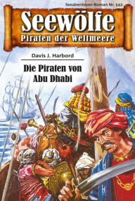 Title: Seewölfe - Piraten der Weltmeere 542: Die Piraten von Abu Dhabi, Author: Davis J. Harbord