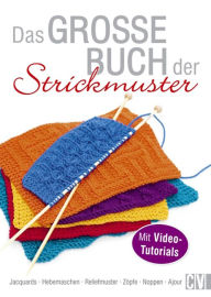 Title: Das große Buch der Strickmuster: Jacquards - Hebemaschen - Reliefmuster - Zöpfe - Noppen - Ajour. Mit Video-Tutorials, Author: Christophorus Verlag GmbH & Co. KG.