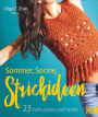 Sommer, Sonne, Strickideen: 23 Pullis, Jacken und Tücher. Leichter Sommerstrick für Streetstyle und Fashiontrends