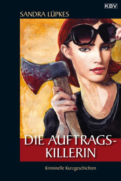 Die Auftragskillerin: Kriminelle Kurzgeschichten