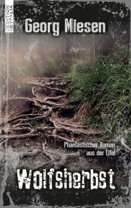 Title: Wolfsherbst: Phantastischer Roman aus der Eifel, Author: Georg Miesen