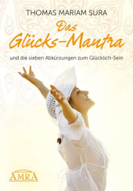 Title: Das Glücks-Mantra und die sieben Abkürzungen zum Glücklich-Sein, Author: Thomas Mariam Sura