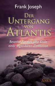 Title: Der Untergang von Atlantis: Beweise für das jähe Ende einer legendären Zivilisation, Author: Frank Joseph