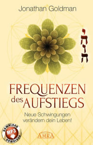 Title: Frequenzen des Aufstiegs (mit Klangmeditationen): Neue Schwingungen verändern dein Leben!, Author: Jonathan Goldman
