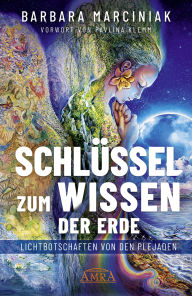 Title: SCHLÜSSEL ZUM WISSEN DER ERDE: Lichtbotschaften von den Plejaden, Author: Barbara Marciniak