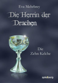 Title: Die Herrin der Drachen: Die Zehn Kelche, Author: Eva Mehrbrey