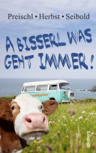 Title: A bisserl was geht immer!, Author: Lydia Preischl