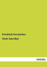 Title: Nach Amerika!, Author: Friedrich Gerstïcker