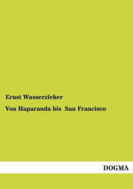 Title: Von Haparanda bis San Francisco, Author: Ernst Wasserzieher