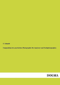 Title: Compendium Der Practischen Photographie Fur Amateure Und Fachphotographen, Author: F. Schmidt