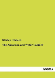 Title: The Aquarium and Water-Cabinet, Author: Shirley Hibberd