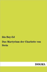 Title: Das Martyrium Der Charlotte Von Stein, Author: Ida Boy-Ed