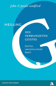 Title: Heilung des verwundeten Geistes: Gottes umgestaltende Kraft, Author: John L Sandford