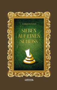 Title: Sieben auf einen Scheiß, Author: Florian Wintels