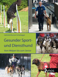 Title: Gesunder Sport- und Diensthund: Vom Welpen bis zum Senior, Author: Gabrielle Scheidegger
