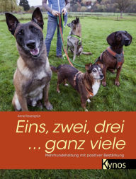 Title: Eins, zwei, drei ... ganz viele: Mehrhundehaltung mit positiver Bestärkung, Author: Anne Rosengrün