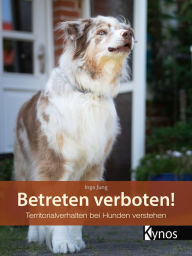 Title: Betreten verboten!: Territorialverhalten bei Hunden verstehen, Author: Inga Jung