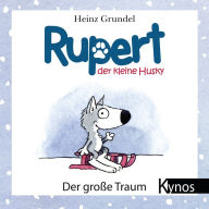 Title: Rupert, der kleine Husky: Der große Traum, Author: Heinz Grundel