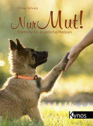 Title: Nur Mut!: Starthilfe für ängstliche Welpen, Author: Chrissi Schranz