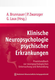 Title: Klinische Neuropsychologie psychischer Erkrankungen: Praxishandbuch zur neuropsychologischen Untersuchung und Behandlung, Author: Alexander Brunnauer