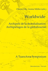 Title: Worldwide: Archipels de la mondialisation. Archipiélagos de la globalización. Contribuciones en español, francés, inglés y alemán., Author: Ottmar Ette