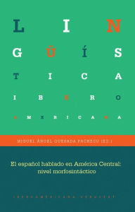 Title: El español hablado en América Central: Nivel morfosintáctico, Author: Miguel Ángel Quesada Pacheco
