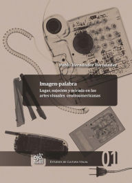 Title: Imagen-palabra: Lugar, sujeción y mirada en las artes visuales centroamericanas, Author: Pablo Hernández Hernández