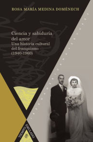 Ciencia y sabiduría del amor.: Una historia cultural del franquismo (1940-1960).