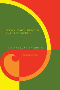 Title: Sociabilidad y literatura en el Siglo de Oro, Author: Albert Mechthild