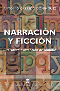 Title: Narración y ficción: Literatura e invención de mundos, Author: Antonio Garrido Domínguez