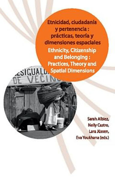 Etnicidad, ciudadanía y pertenencia: prácticas, teorías y dimensiones espaciales: Ethnicity, Citizenship and Belonging: Practices, Theory and Spatial Dimensions