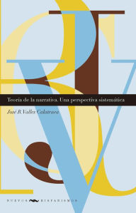 Title: Teoría de la narrativa: Una perspectiva sistemática, Author: José R. Valles Calatrava