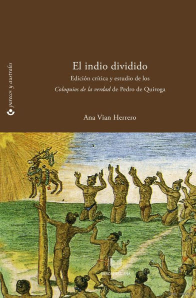 El indio dividido: Fracturas de conciencia en el Perú colonial. Edición crítica y estudio de los 