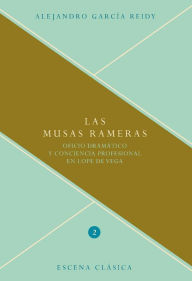 Title: Las musas rameras: Oficio dramático y conciencia profesional en Lope de Vega., Author: Alejandro García Reidy