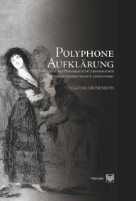Title: Polyphone Aufklärung: Zur Textualität und Performativität der spanischen Geschlechterdebatten im 18. Jahrhundert., Author: Claudia Gronemann
