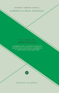 Title: El catalán Serrallonga: Comedia de Antonio Coello, Francisco de Rojas Zorilla y Luis Vélez de Guevara, Author: Almudena García González