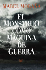 Title: El monstruo como máquina de guerra, Author: Mabel Moraña
