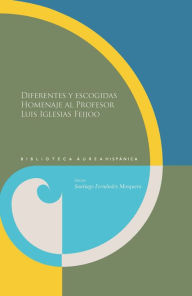 Title: Diferentes y escogidas Homenaje al profesor Luis Iglesias Feijoo, Author: Santiago Fernández Mosquera